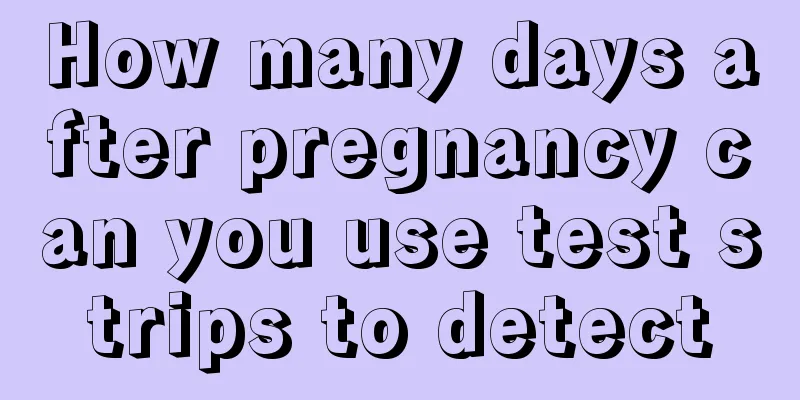 How many days after pregnancy can you use test strips to detect