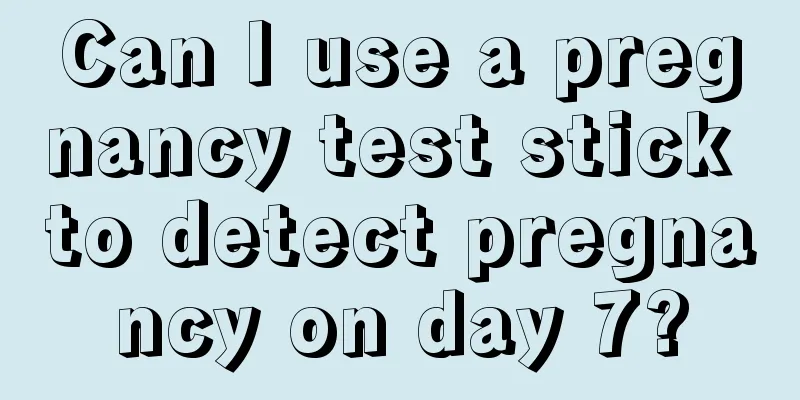 Can I use a pregnancy test stick to detect pregnancy on day 7?