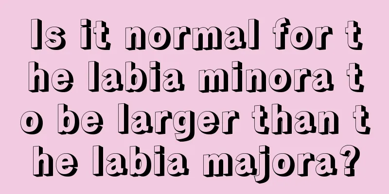 Is it normal for the labia minora to be larger than the labia majora?