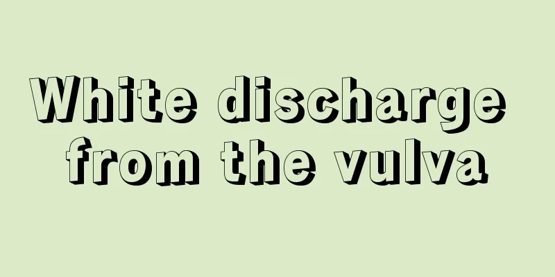 White discharge from the vulva