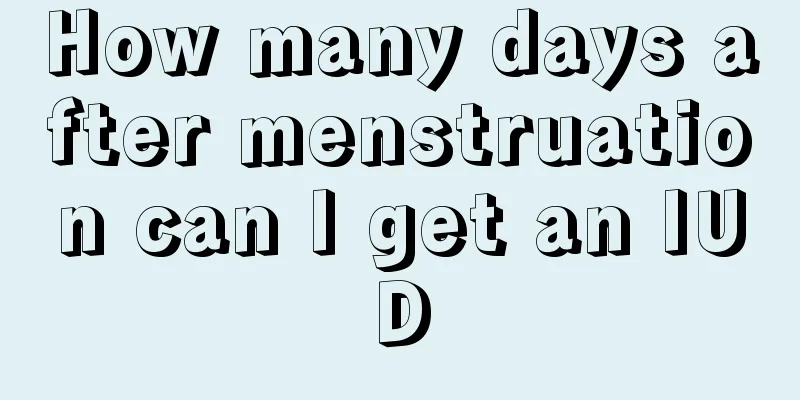 How many days after menstruation can I get an IUD