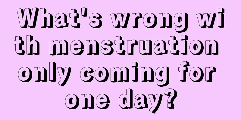 What's wrong with menstruation only coming for one day?