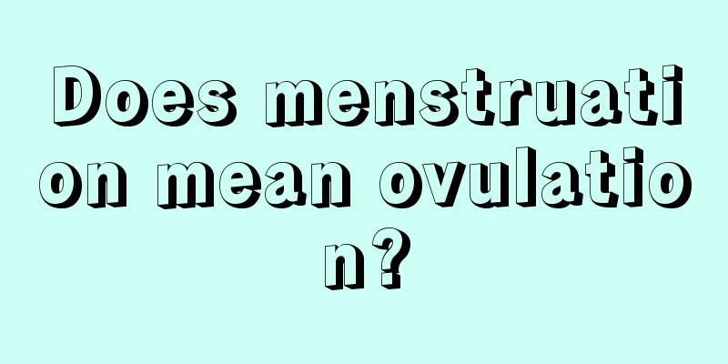 Does menstruation mean ovulation?