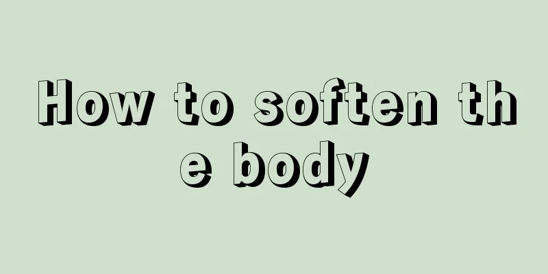 How to soften the body