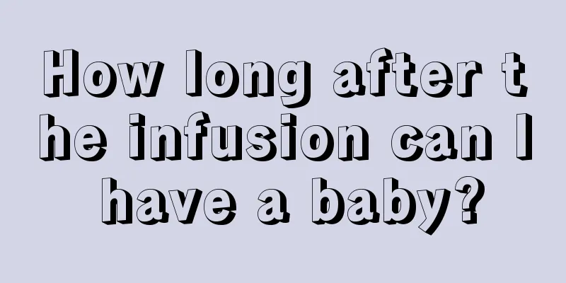 How long after the infusion can I have a baby?