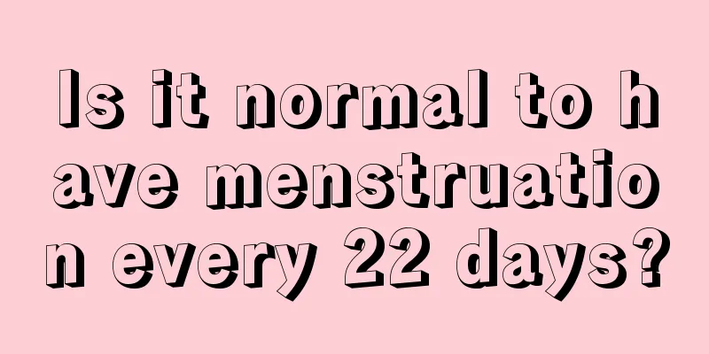 Is it normal to have menstruation every 22 days?