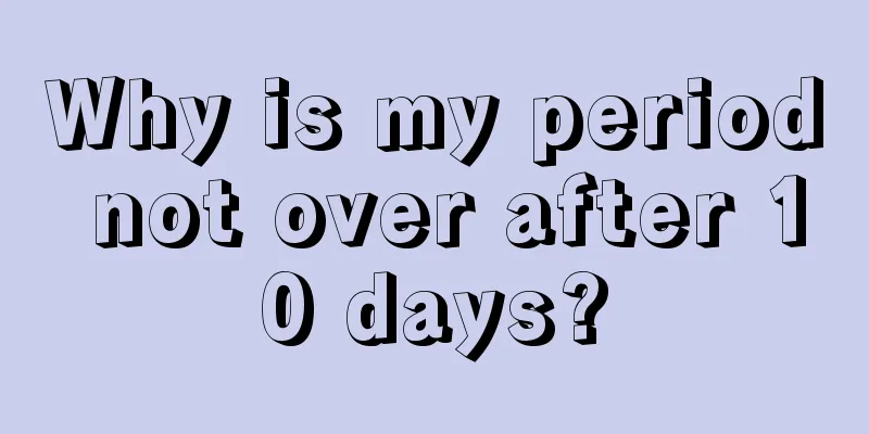 Why is my period not over after 10 days?