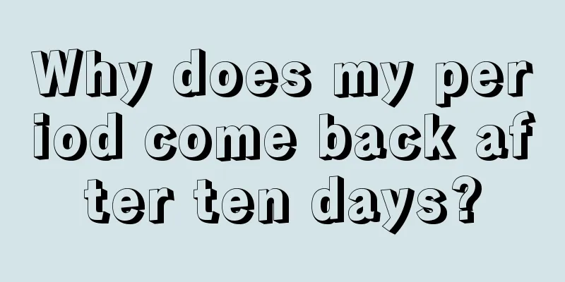 Why does my period come back after ten days?