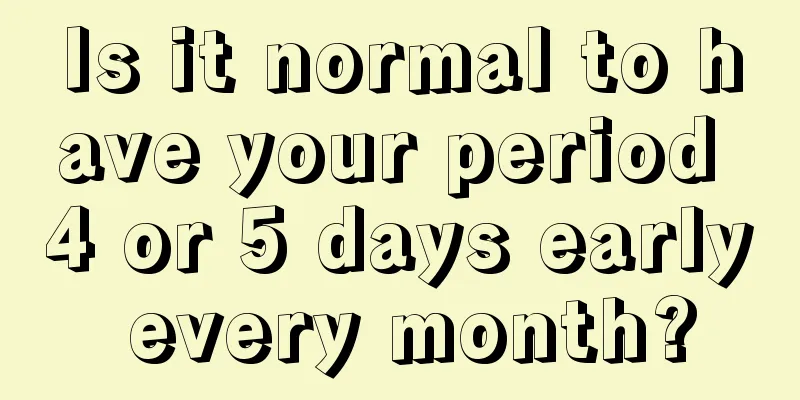 Is it normal to have your period 4 or 5 days early every month?