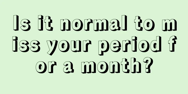 Is it normal to miss your period for a month?