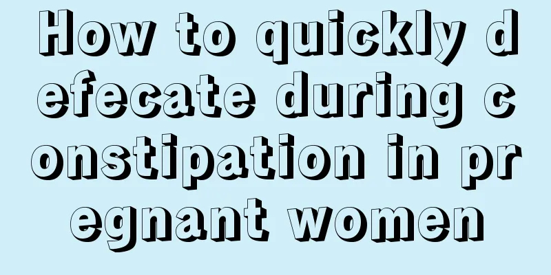 How to quickly defecate during constipation in pregnant women