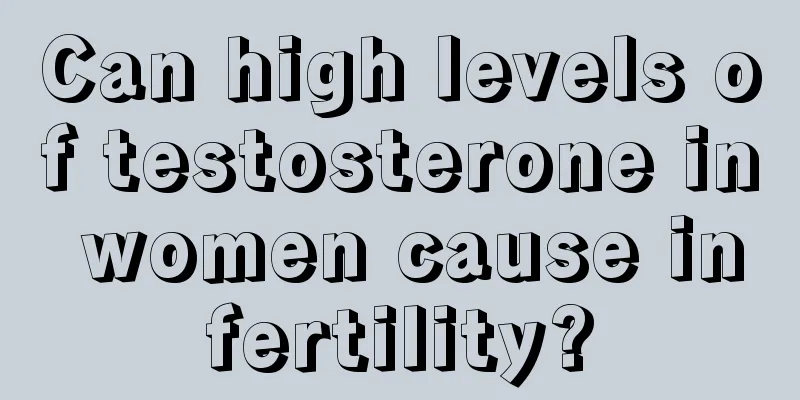 Can high levels of testosterone in women cause infertility?