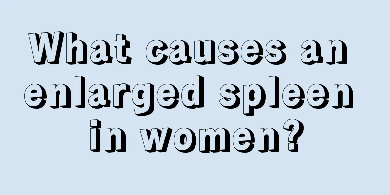 What causes an enlarged spleen in women?