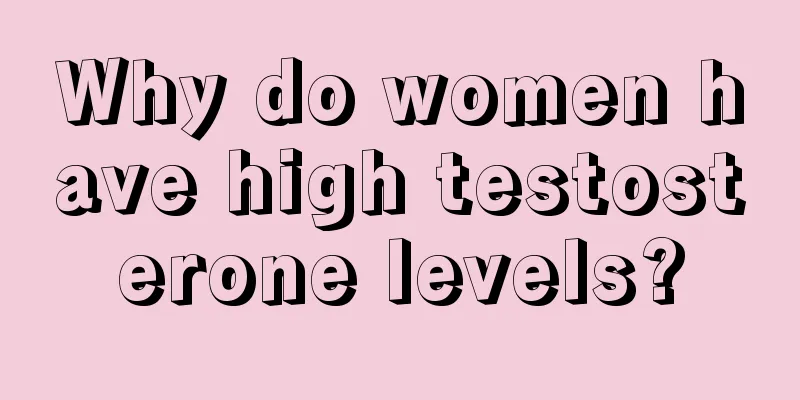 Why do women have high testosterone levels?