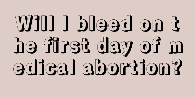 Will I bleed on the first day of medical abortion?