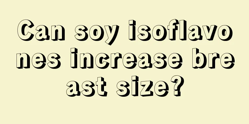 Can soy isoflavones increase breast size?