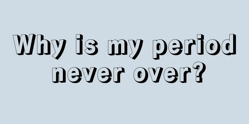 Why is my period never over?