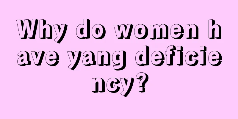 Why do women have yang deficiency?