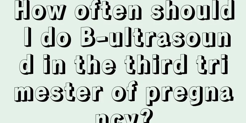 How often should I do B-ultrasound in the third trimester of pregnancy?