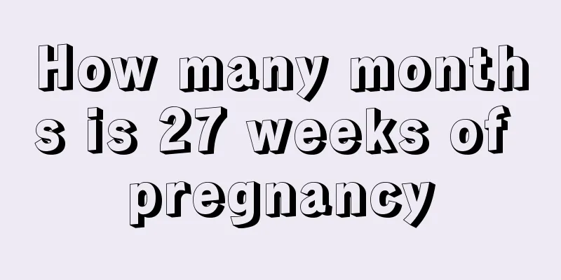 How many months is 27 weeks of pregnancy