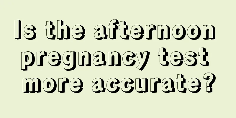 Is the afternoon pregnancy test more accurate?