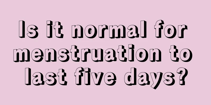 Is it normal for menstruation to last five days?