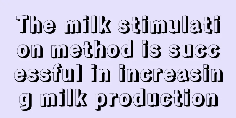 The milk stimulation method is successful in increasing milk production