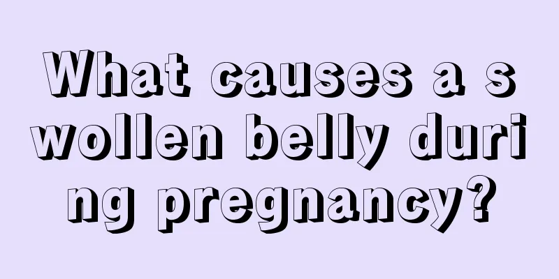 What causes a swollen belly during pregnancy?