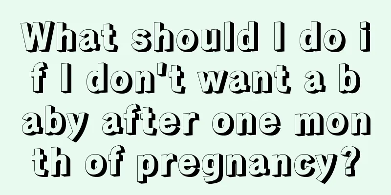 What should I do if I don't want a baby after one month of pregnancy?