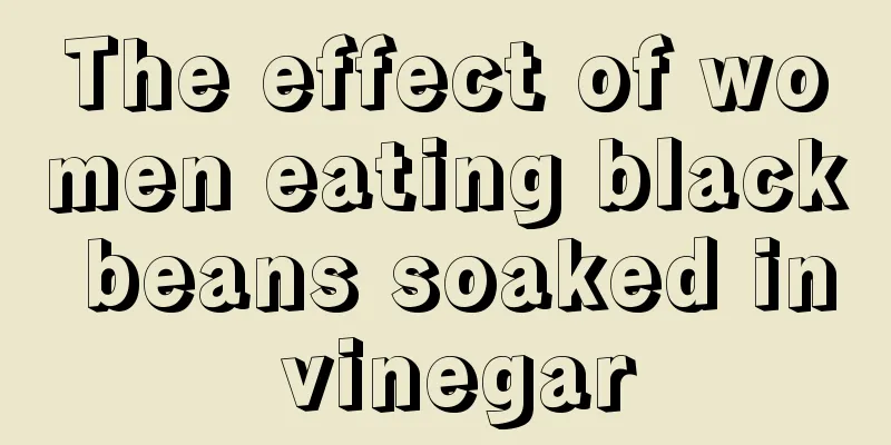 The effect of women eating black beans soaked in vinegar