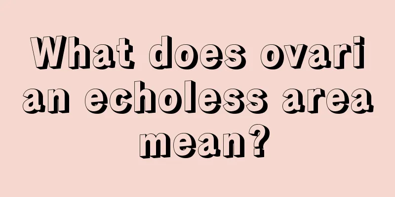 What does ovarian echoless area mean?