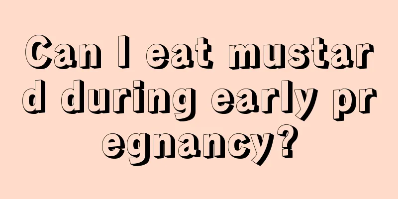 Can I eat mustard during early pregnancy?