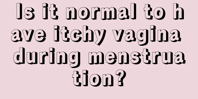 Is it normal to have itchy vagina during menstruation?