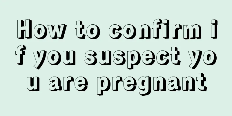 How to confirm if you suspect you are pregnant