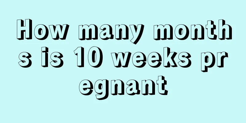 How many months is 10 weeks pregnant