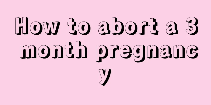 How to abort a 3 month pregnancy