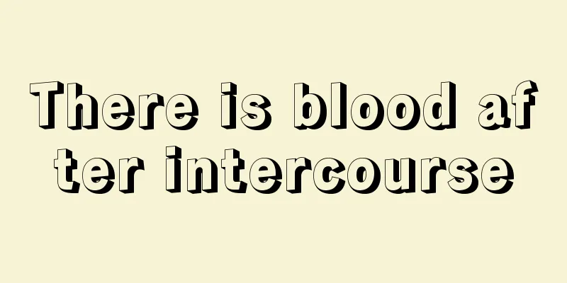 There is blood after intercourse