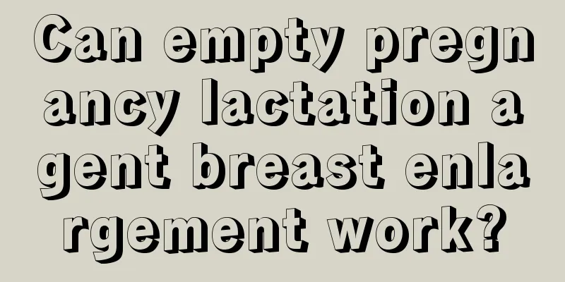 Can empty pregnancy lactation agent breast enlargement work?