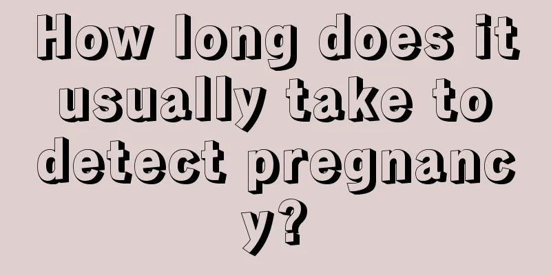 How long does it usually take to detect pregnancy?