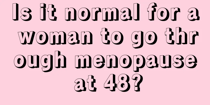 Is it normal for a woman to go through menopause at 48?