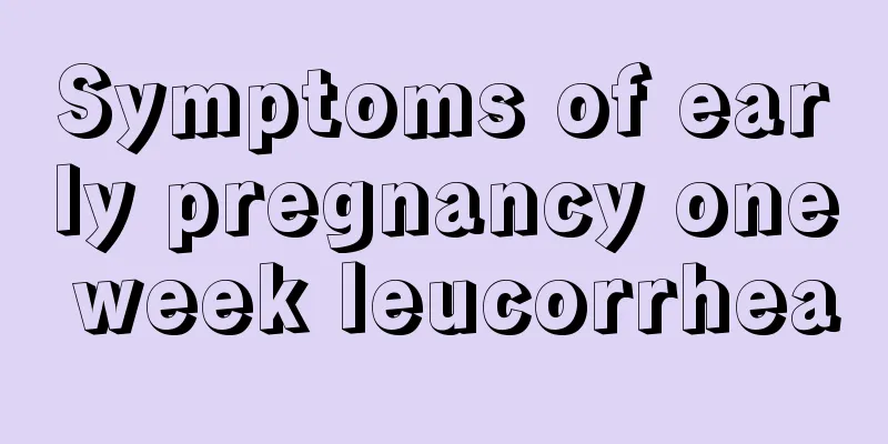 Symptoms of early pregnancy one week leucorrhea