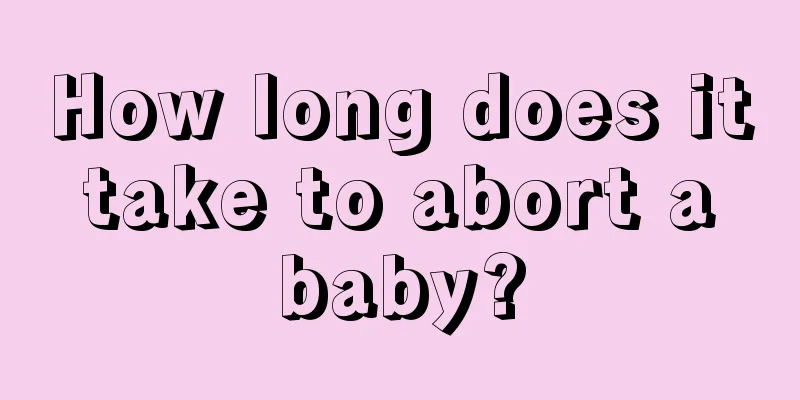 How long does it take to abort a baby?