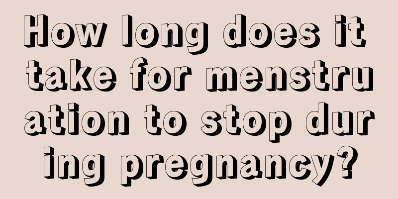 How long does it take for menstruation to stop during pregnancy?