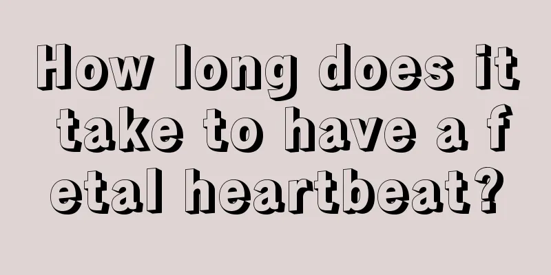 How long does it take to have a fetal heartbeat?