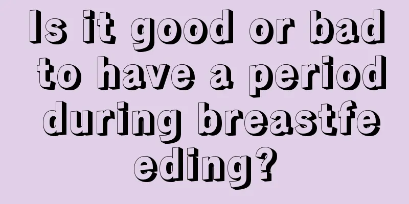 Is it good or bad to have a period during breastfeeding?