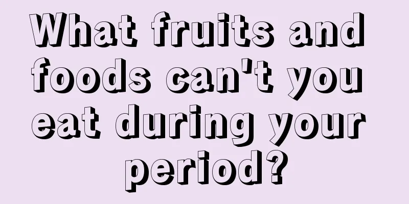 What fruits and foods can't you eat during your period?