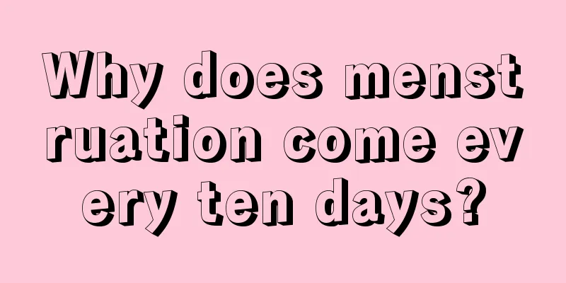 Why does menstruation come every ten days?