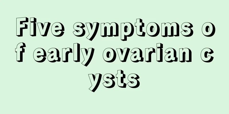 Five symptoms of early ovarian cysts