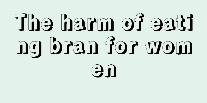 The harm of eating bran for women