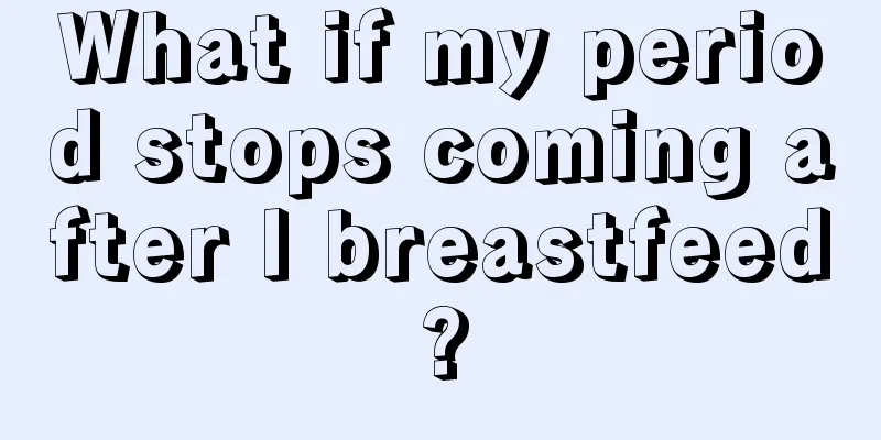 What if my period stops coming after I breastfeed?